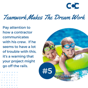 two children in a swimming pool. overlaid text reads, "teamwork makes the dreamwork: Pay attention to how a contractor communicates with his crew. If he seems to have a lot of trouble with this, it's a warning that your project might go off the rails.